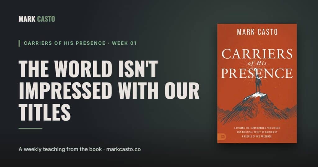 Carriers of His Presence Week 1: The World Isn't Impressed With Our Titles