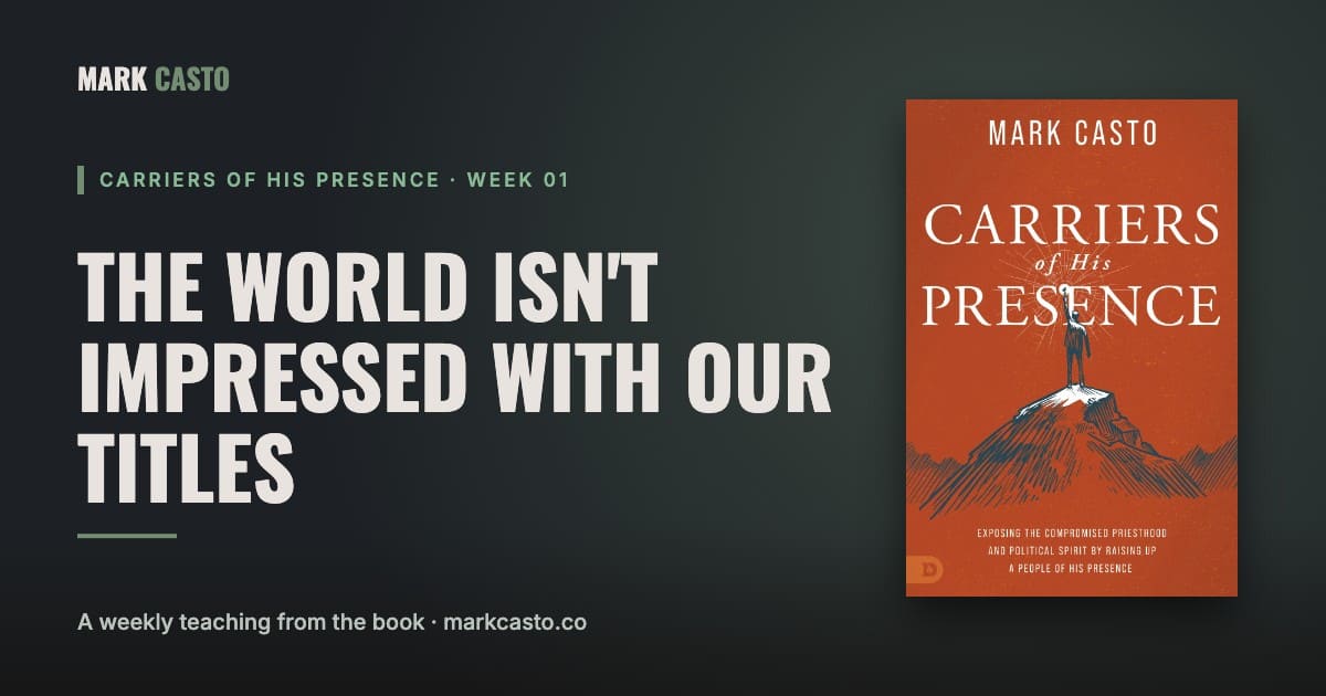 Carriers of His Presence Week 1: The World Isn't Impressed With Our Titles