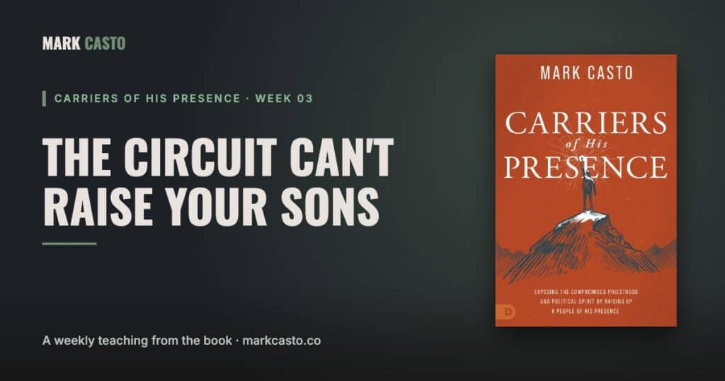 Carriers of His Presence Week 3: The Circuit Can't Raise Your Sons