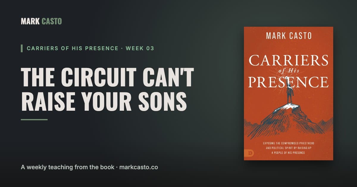 Carriers of His Presence Week 3: The Circuit Can't Raise Your Sons